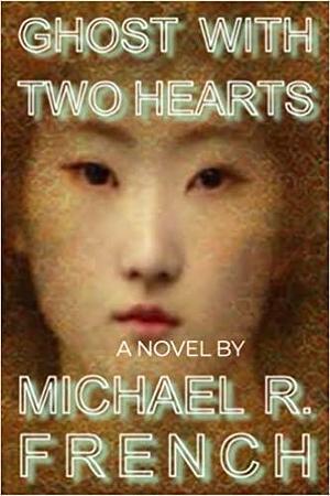 Ghost With Two Hearts by Michael R. French, Michael R. French