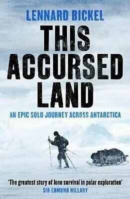 This Accursed Land: An Epic Solo Journey Across Antarctica by Lennard Bickel, Edmund Hillary
