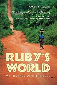 Ruby's World: My Journey With The Zulu by Karen Baldwin