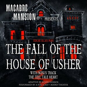 Macabre Mansion Presents ... The Fall of the House of Usher by Edgar Allan Poe