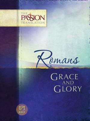 Romans: Grace and Glory-OE: Passion Translation by Brian Simmons