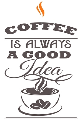 Coffee is always a good idea by Dee Deck