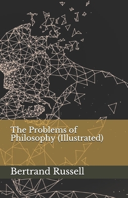 The Problems of Philosophy (Illustrated) by Bertrand Russell