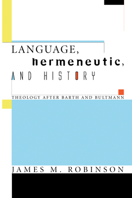 Language, Hermeneutic, and History by James M. Robinson