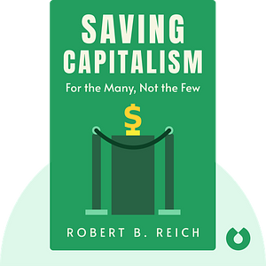 Key insights from Saving Capitalism: For the Many, Not the Few by Robert B. Reich, Blinkist