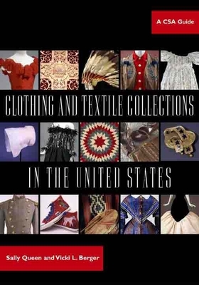 Clothing and Textile Collections in the United States: A CSA Guide by Sally Queen, Vicki Berger