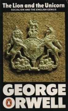 The Lion and the Unicorn: Socialism and the English Genius by Bernard Crick, George Orwell