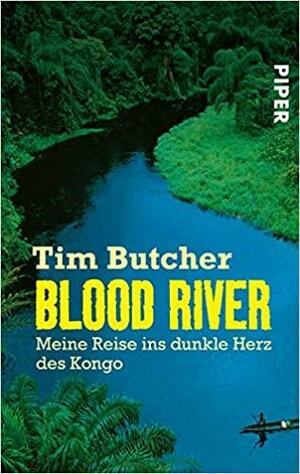 Blood River: Meine Reise ins dunkle Herz des Kongo by Tim Butcher