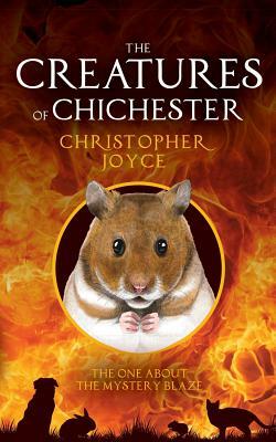 The Creatures of Chichester: The one about the mystery blaze by Christopher Joyce