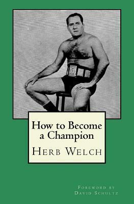 How to Become a Champion by David Schultz, Herb Welch