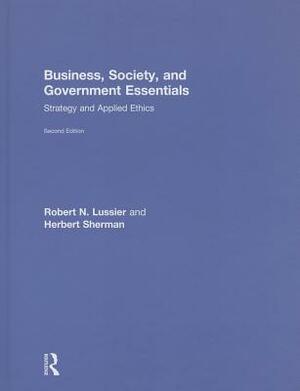 Business, Society, and Government Essentials: Strategy and Applied Ethics by Robert N. Lussier, Herbert Sherman