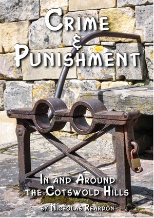 Crime & Punishment: in and Around the Cotswold Hills by Nicholas Reardon