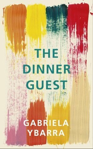 The Dinner Guest by Gabriela Ybarra, Natasha Wimmer