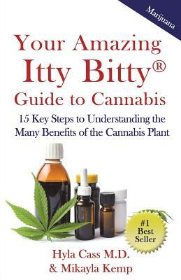 Your Amazing Itty Bitty Guide to Cannabis: 15 Key Steps to Understanding the Many Benefits of the Cannabis Plant by Hyla Cass, Mikayla Kemp