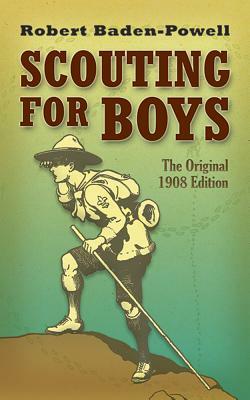 Scouting for Boys: The Original 1908 Edition by Robert Baden-Powell