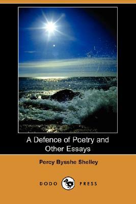 A Defence of Poetry and Other Essays (Dodo Press) by Percy Bysshe Shelley