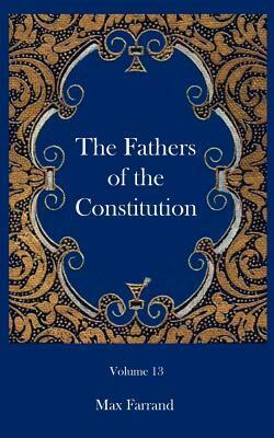 The Fathers of the Constitution by Max Farrand