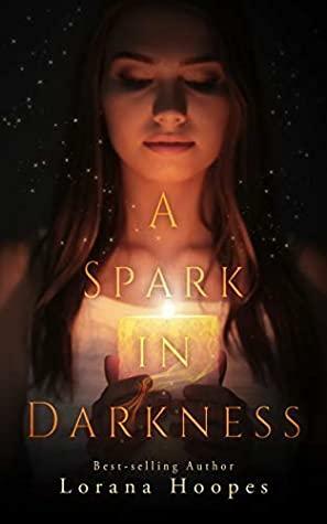 A Spark in Darkness by Lorana Hoopes