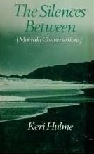 The Silences Between: (Moeraki Conversations) by Keri Hulme