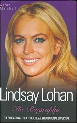 Lindsay Lohan: The Biography by Sarah Marshall