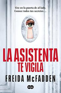 La asistenta te vigila (La asistenta 3) by Freida McFadden