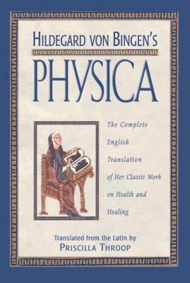 Hildegard Von Bingen's Physica: The Complete English Translation of Her Classic Work on Health and Healing by 