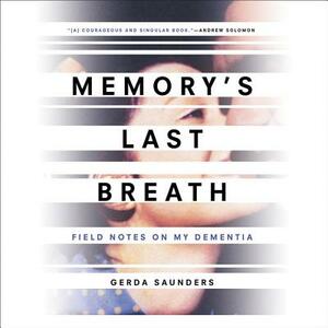 Memory's Last Breath: Field Notes on My Dementia by 