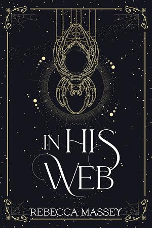 In His Web (A Monster Romance Novella) by Rebecca Massey