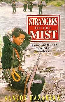 STRANGERS OF THE MIST - Tales of War and Peace from India's Northeast by Sanjoy Hazarika