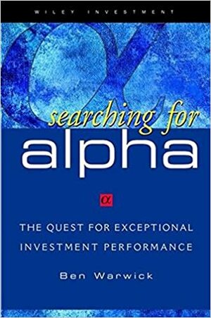 Searching for Alpha: The Quest for Exceptional Investment Performance by Ben Warwick