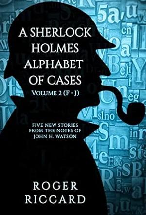 A Sherlock Holmes Alphabet of Cases, Volume 2 by Roger Riccard