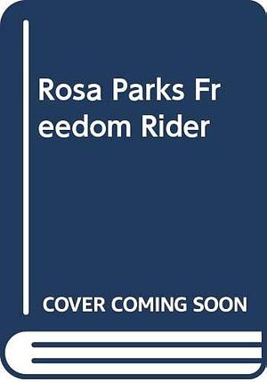 Rosa Parks Freedom Rider by Gershom Griffith, Keith Brandt, Joanne Mattern