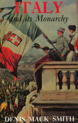 Italy and its Monarchy by Denis Mack Smith