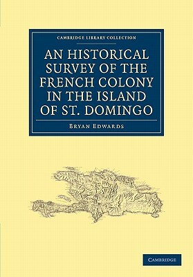 An Historical Survey of the French Colony in the Island of St. Domingo by Bryan Edwards