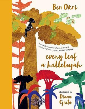 Every Leaf a Hallelujah by Diana Ejaita, Ben Okri