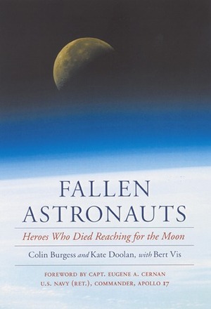 Fallen Astronauts: Heroes Who Died Reaching for the Moon by Colin Burgess, Bert Vis, Eugene A. Cernan, Kate Doolan