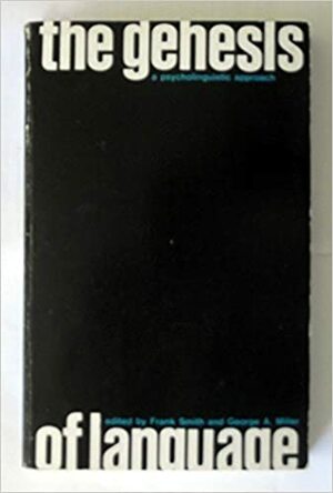 The Genesis of Language: A Psycholinguistic Approach by Frank Smith, George Armitage Miller