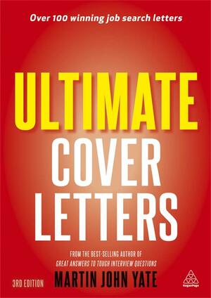 Ultimate Cover Letters: The Definitive Guide to Job Search Letters and Follow-Up Strategies. Martin Yate by Martin Yate