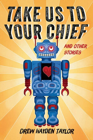 Take Us to Your Chief and Other Stories by Drew Hayden Taylor