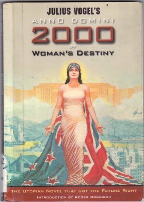 Anno Domini 2000, or, Woman's Destiny by Julius Vogel