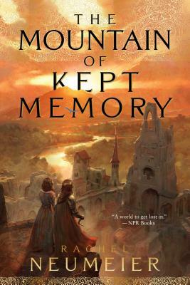 The Mountain of Kept Memory by Rachel Neumeier