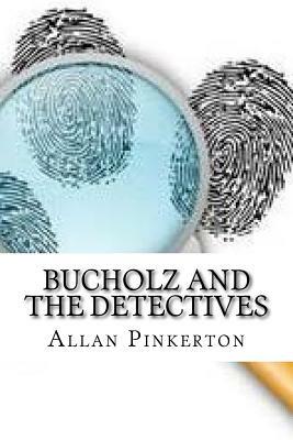 Bucholz and the Detectives by Allan Pinkerton