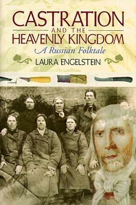 Castration and the Heavenly Kingdom: A Russian Folktale (Revised) by Laura Engelstein