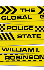 The Global Police State by William I Robinson