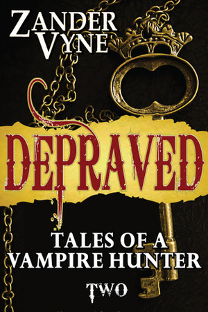 Depraved: Tales of a Vampire Hunter by Zander Vyne