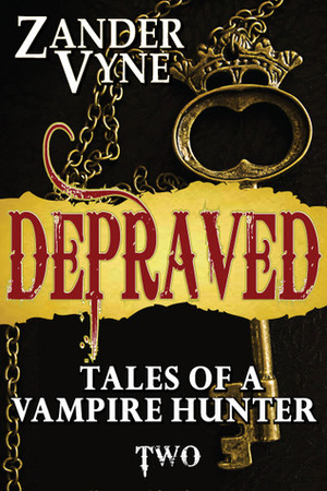 Depraved: Tales of a Vampire Hunter by Zander Vyne