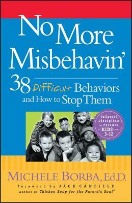 No More Misbehavin': 38 Difficult Behaviors and How to Stop Them by Michele Borba