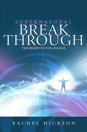 Supernatural Breakthrough by Rachel Hickson