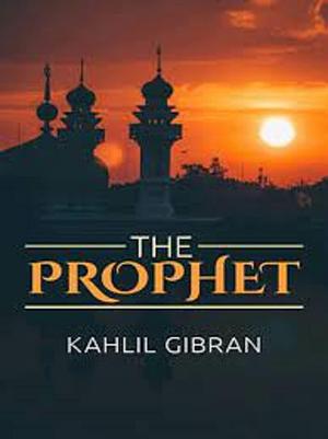 The Prophet: Original Unedited Edition by Kahlil Gibran, Kahlil Gibran