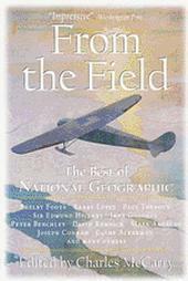 From The Field: The Best Of National Geographic by Charles McCarry, National Geographic